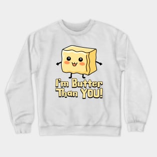 I'm Butter Than You! Cute Butter Pun Cartoon Crewneck Sweatshirt